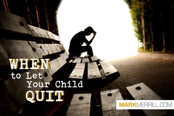 10 Things to Consider Before You Let Your Children Quit