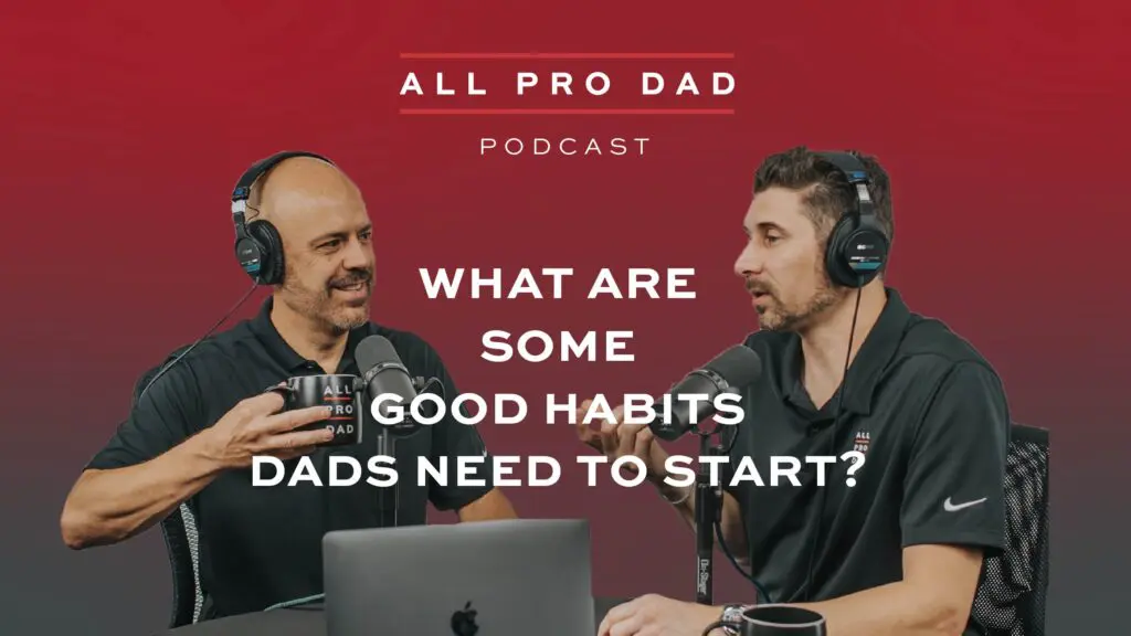 what some good habits dads need to start